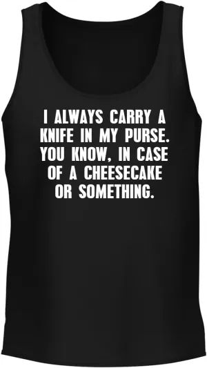 I Always Carry a Knife in My Purse. You Know, in case of a Cheesecake or Something. - Men's Soft & Comfortable Tank Top CP05 Black
