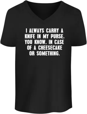 I Always Carry a Knife in My Purse. You Know, in case of a Cheesecake or Something. - Men's Soft & Comfortable V-Neck T-Shirt CP05 Black